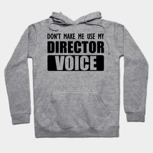 Director - Don't make me use my director voice Hoodie